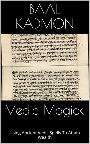 Vedic Magick: Using Ancient Vedic Spells To Attain Wealth