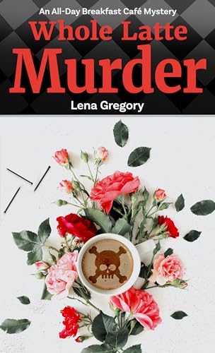 Whole Latte Murder (An All-Day Breakfast Café Mystery, 5)