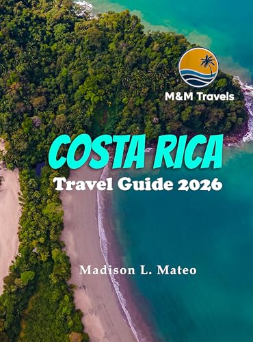 COSTA RICA Travel Guide 2026: From San José to the Nicoya Peninsula — Rainforests, Volcanoes, and the Pura Vida Spirit of Central America