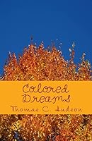 Colored Dreams: A collection of poems, verses and reflections 1507589859 Book Cover