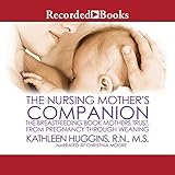 The Nursing Mother's Companion, 7th Edition: The Breastfeeding Book Mothers Trust, from Pregnancy through Weaning