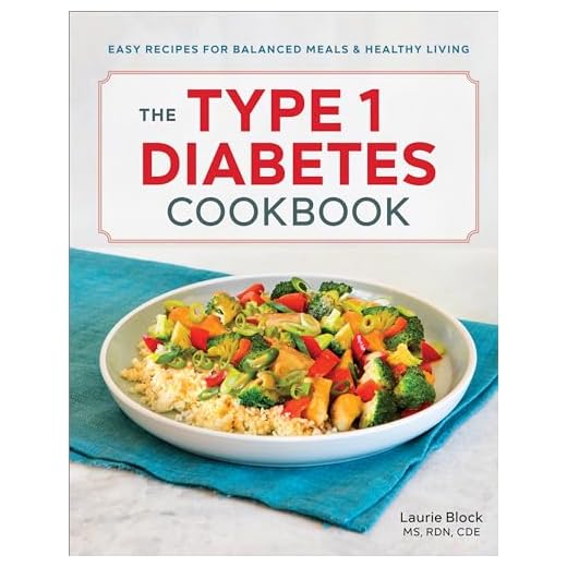 The Type 1 Diabetes Cookbook: Easy Recipes for Balanced Meals and Healthy Living