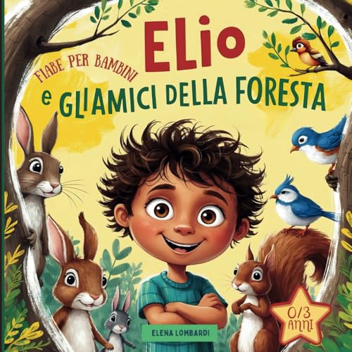 Elio e gli Amici della Foresta - Fiabe per Bambini 0-3 anni: Libro Illustrato per Bambini | Impara i Suoni degli Animali con 12 Storie Magiche sulla ... per Creare Momenti Speciali con i Bambin