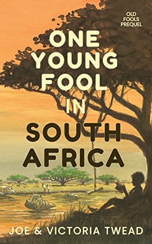 One Young Fool in South Africa: The prequel to the Old Fools series