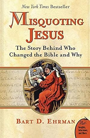 Misquoting Jesus: The Story Behind Who Changed the Bible and Why