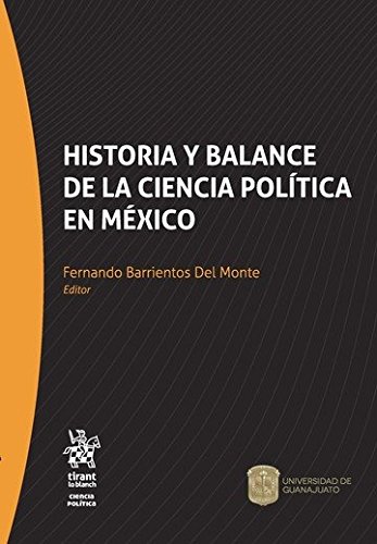 Historia y Balance de la Ciencia Política en México (Serie Ciencia Política -México-)