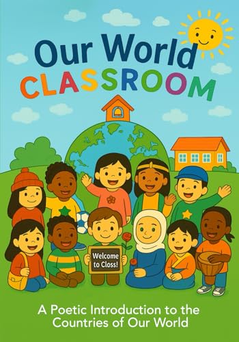 Our World Classroom: A Poetic Introduction to the Countries of Our World