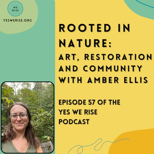 Rooted in Nature: Art, Restoration and Community with Amber Ellis