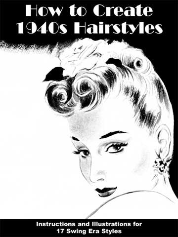 How to Create 1940s Hairstyles -- Instructions and Illustrations for 17 Swing Era Styles