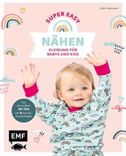 Nähen super easy   Kleidung für Babys und Kids: Für die Größen 50 104 mit 4 Schnittmusterbogen