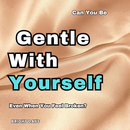 Can You Be Gentle with Yourself Audiobook By Bright Days cover art