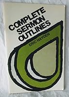 Complete Sermon Outlines 0801041139 Book Cover