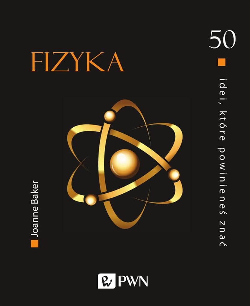 50 IDEI KTÓRE POWINIENEŚ ZNAĆ FIZYKA