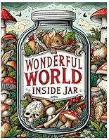 Wonderful World Inside Jar: A Coloring Book of Beautiful Illustrations Featuring Animals: Enchanted Worlds in Jars B0CX5D5F3M Book Cover