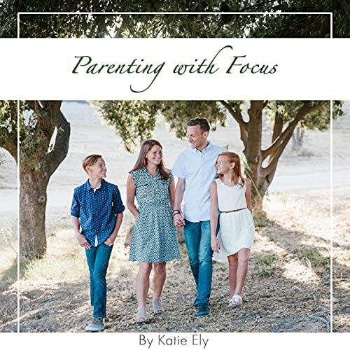 Parenting with Focus by Katie Ely episode artwork