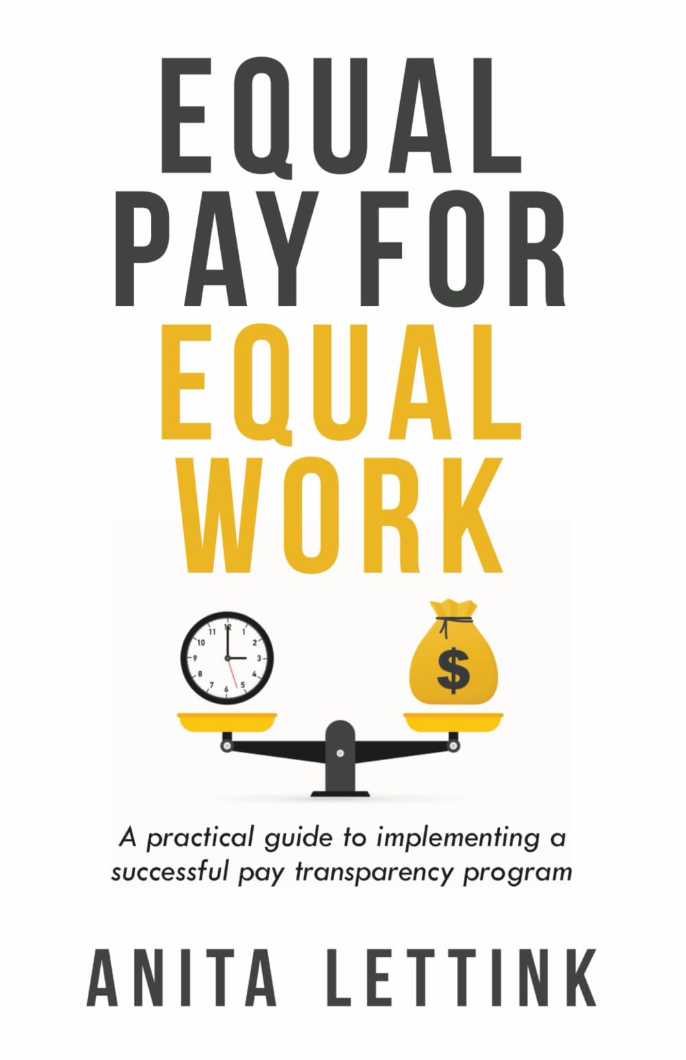 Equal Pay for Equal Work: A practical guide to implementing a successful pay transparency program