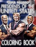 Super Powered Presidents of the United States Coloring Book: Discover the Power and Strength of All 45 Presidents of America All Transformed Into ... Gift For Presidents Day for Kids & Adults
