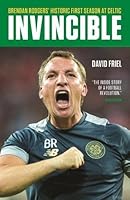 Invincible: Brendan Rodgers' Historic First Season at Celtic 1909430277 Book Cover