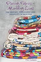 PIECING FABRICS - MENDING LIVES: THE HISTORY, PHILOSOPHY AND INGENUITY OF QUILTERS 1980209650 Book Cover