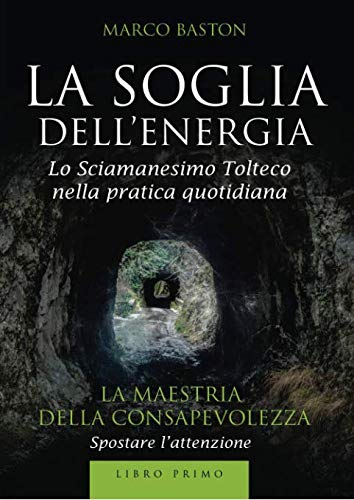La soglia dellenergia: 1: Libro primo - La maestria della consapevolezza