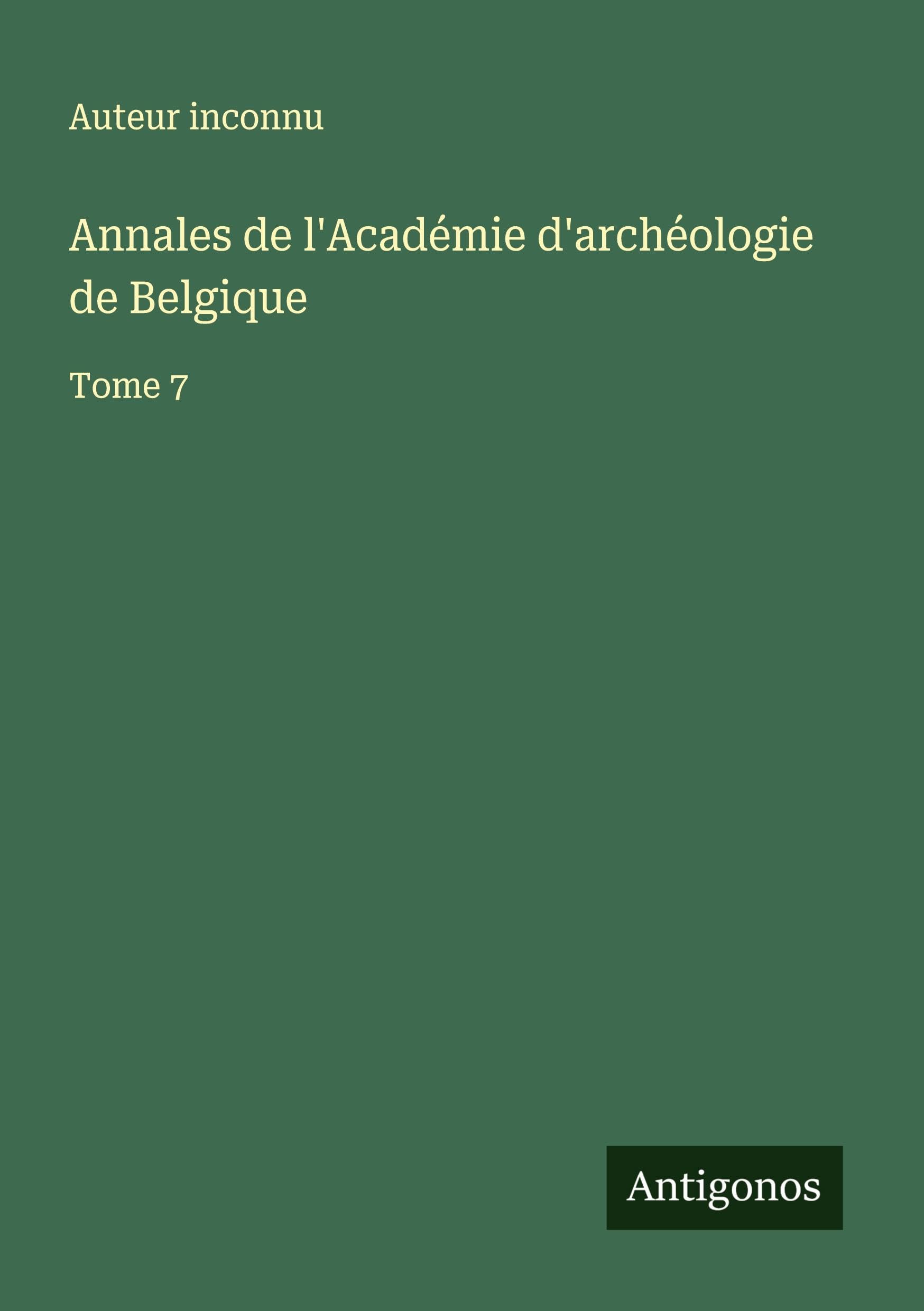 Annales de l'Académie d'archéologie de Belgique: Tome 7
