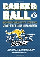 CareerBall: Missouri-Kansas City Athletics Student-Athlete Career Guide and Handbook: The Sport Athletes Play When They’re Through Playing Sports 1467979031 Book Cover