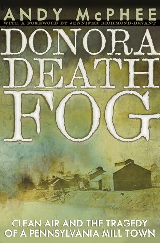 Donora Death Fog: Clean Air and the Tragedy of a Pennsylvania Mill Town (Regional)