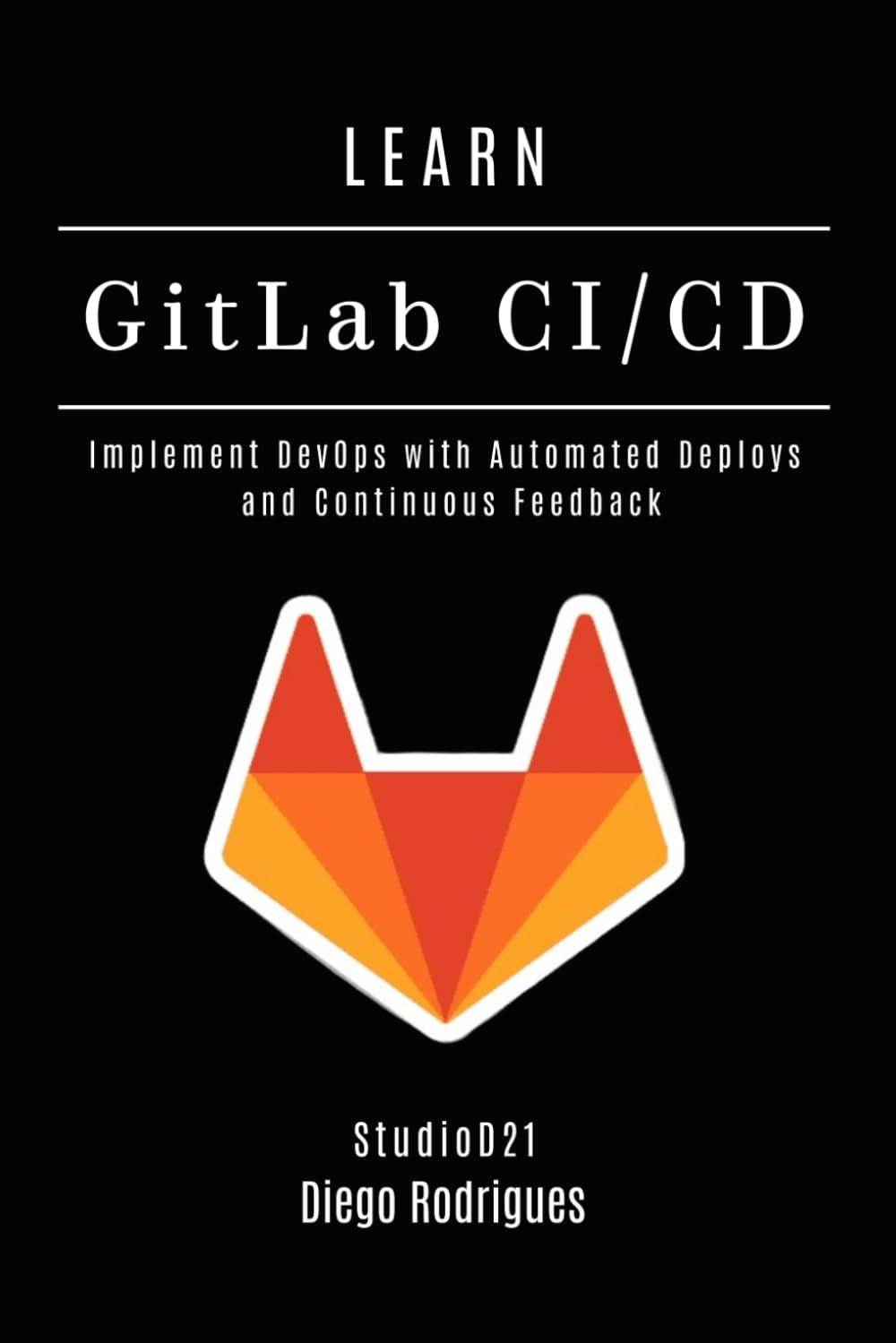 LEARN GitLab CI/CD: Implement DevOps with Automated Deploys and Continuous Feedback: 3 (Infrastructure & Automation)