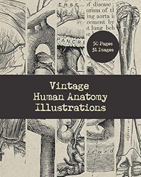 Vintage Human Anatomy Illustrations: Antique Medical Book Drawings of Organs, Bones & Muscles | 50 Sheets | 31 Anatomical Drawing Art Prints For Junk Journal Making, Wall Decor & Paper Crafts