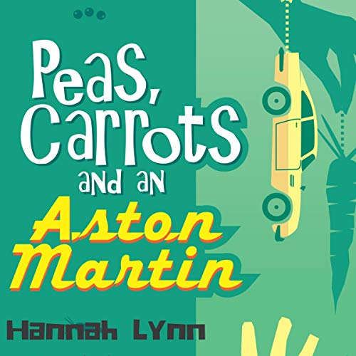 Peas, Carrots and an Aston Martin Peas and Carrots Series, Book 1