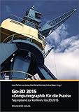  Go-3D 2015: Computergraphik für die Praxis.: Tagungsband.