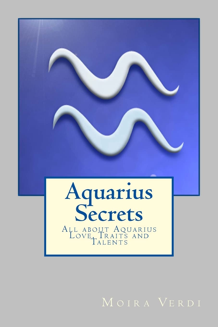 Aquarius Secrets: All about Aquarius Love, Traits and Special Skills