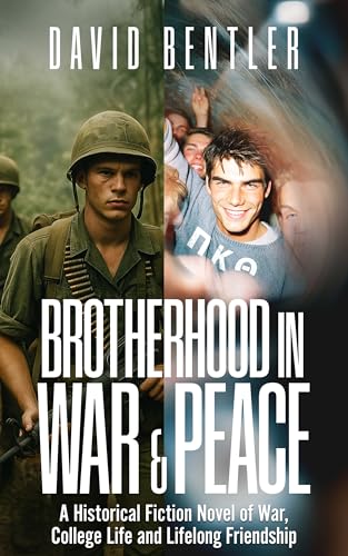 Brotherhood In War & Peace: A Historical Fiction Novel of War, College Life and Lifelong Friendship