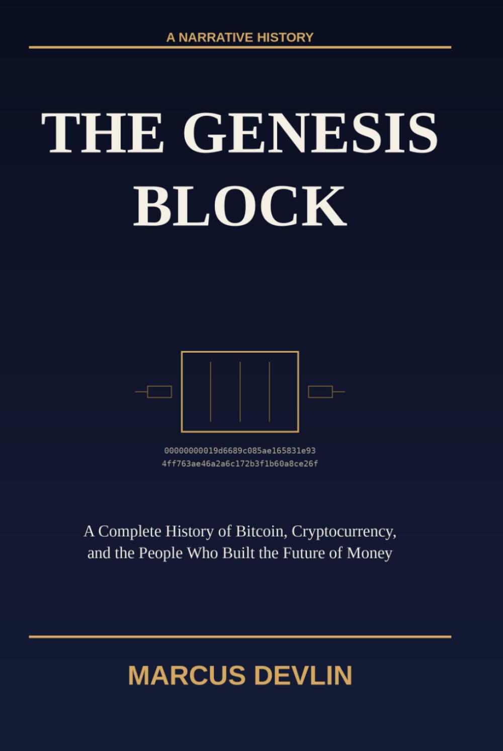 The Genesis Block: A Complete History of Bitcoin, Cryptocurrency, and the People Who Built the Future of Money