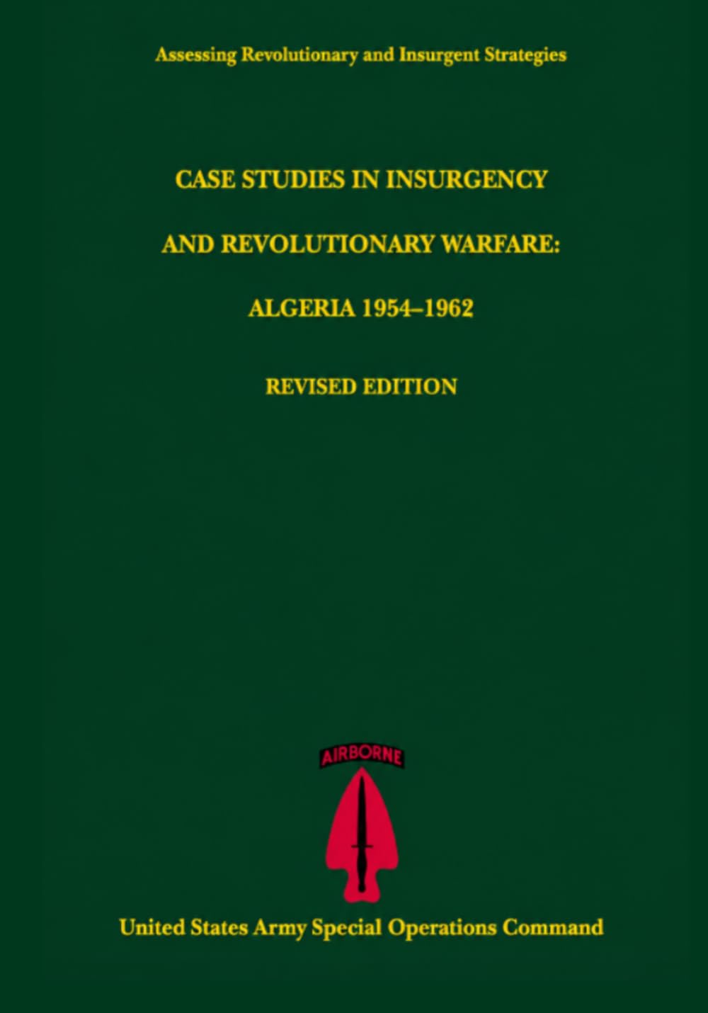 Case Studies in Insurgency and Revolutionary Warfare: Algeria 1954–1962 Revised Edition (Assessing Revolutionary and Insurgent Strategies)