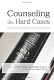 Counseling the Hard Cases: True Stories Illustrating the Sufficiency of God's Resources in Scripture
