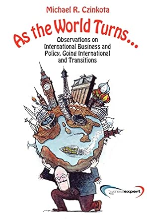 As the World Turns...: Observations on International Business and Policy, Going International and Economic Transitions book cover