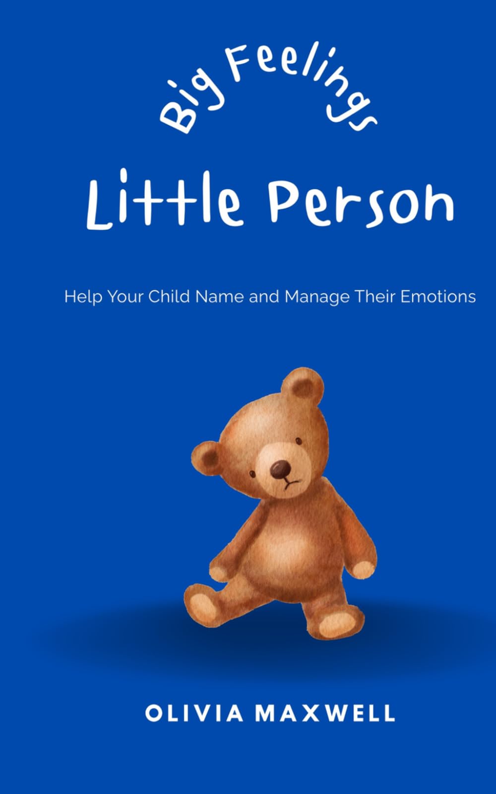 Big Feelings Little Person (Olivia Maxwell’s Gentle Parenting Guides)