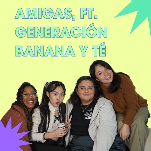 Amigas, ft Generaci&oacute;nBanana y t&eacute;