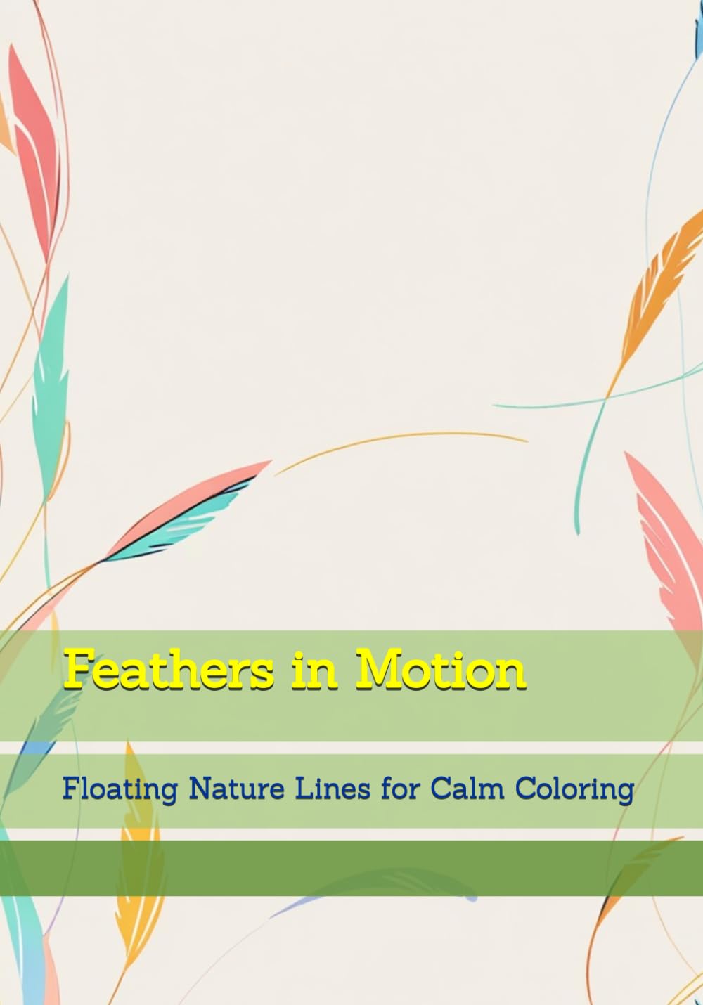 Feathers in Motion: Floating Nature Lines for Calm Coloring (Quiet Reflections of Nature)