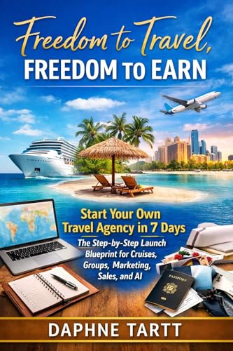 Freedom to Travel Freedom to Earn : Start Your Own Travel Agency in 7 Days