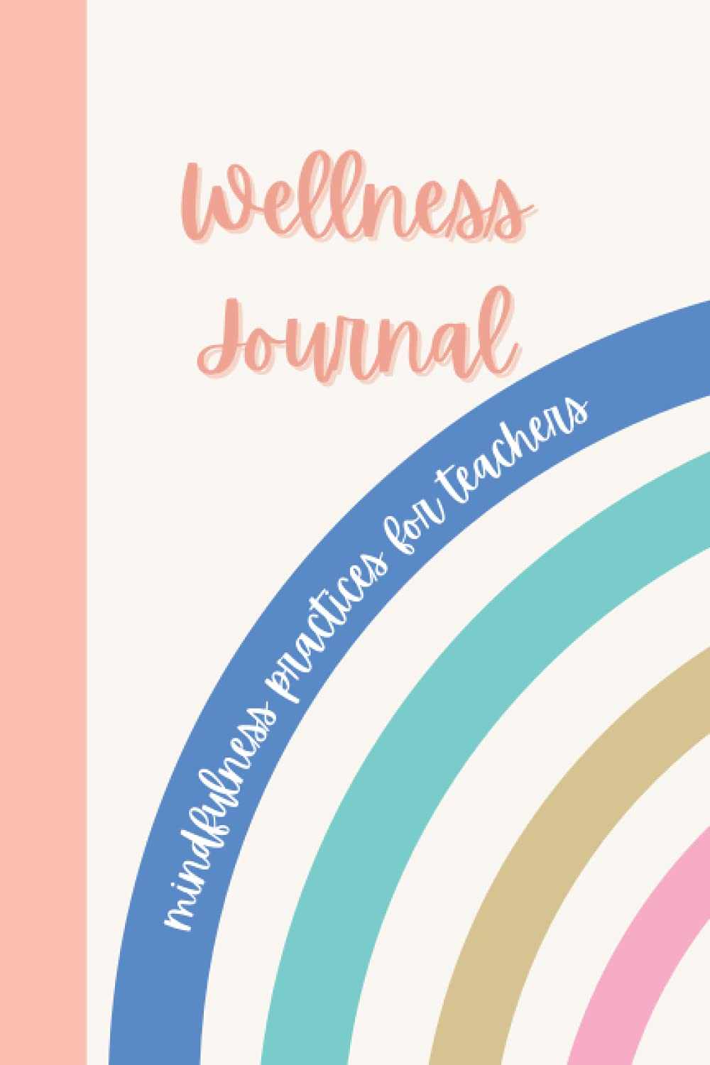 Teacher Wellness Journal and Planner: Mindfulness Practices for Teachers