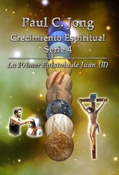 Paperback Paul C. Jong Crecimiento Espiritual Serie 4 - La Primer Epíola de Juan (II) (Spanish Edition) [Spanish] Book