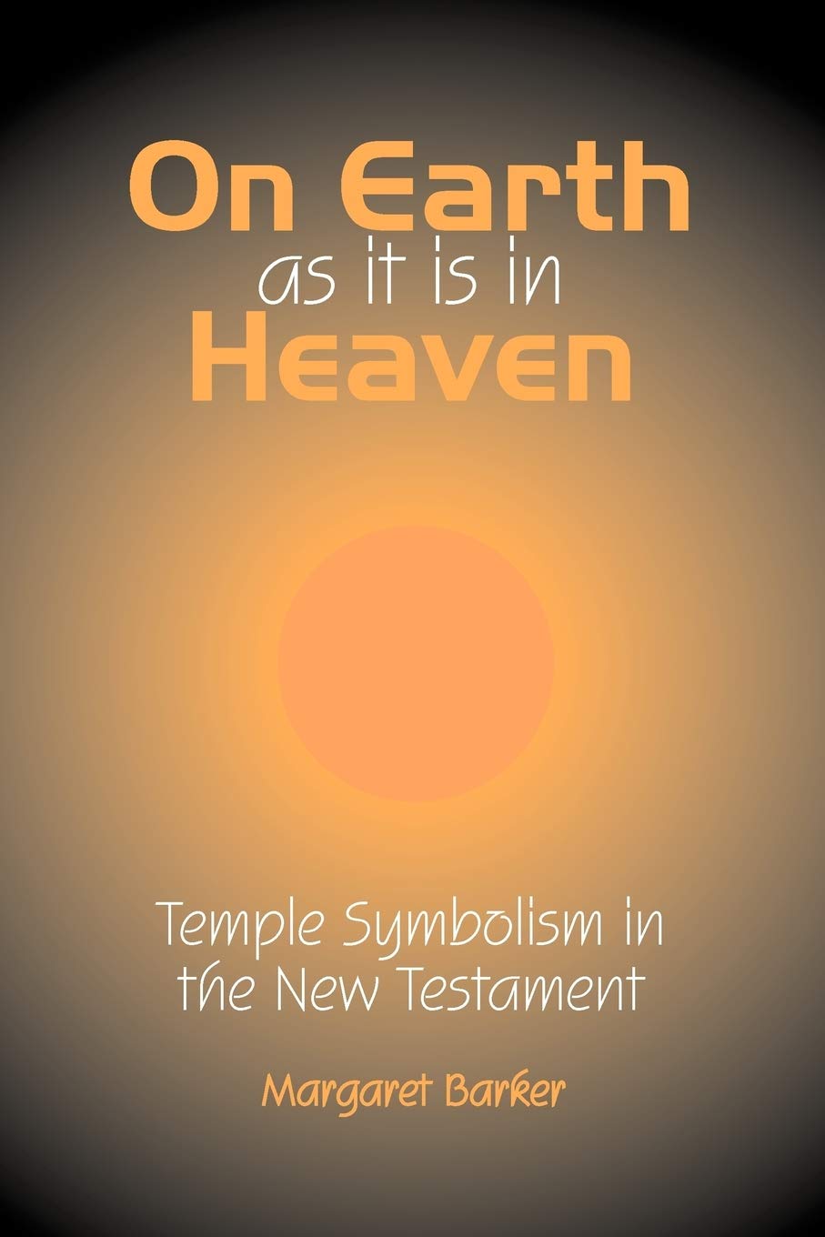 On Earth as it is in Heaven: Temple Symbolism in the New Testament (Classic Reprints)