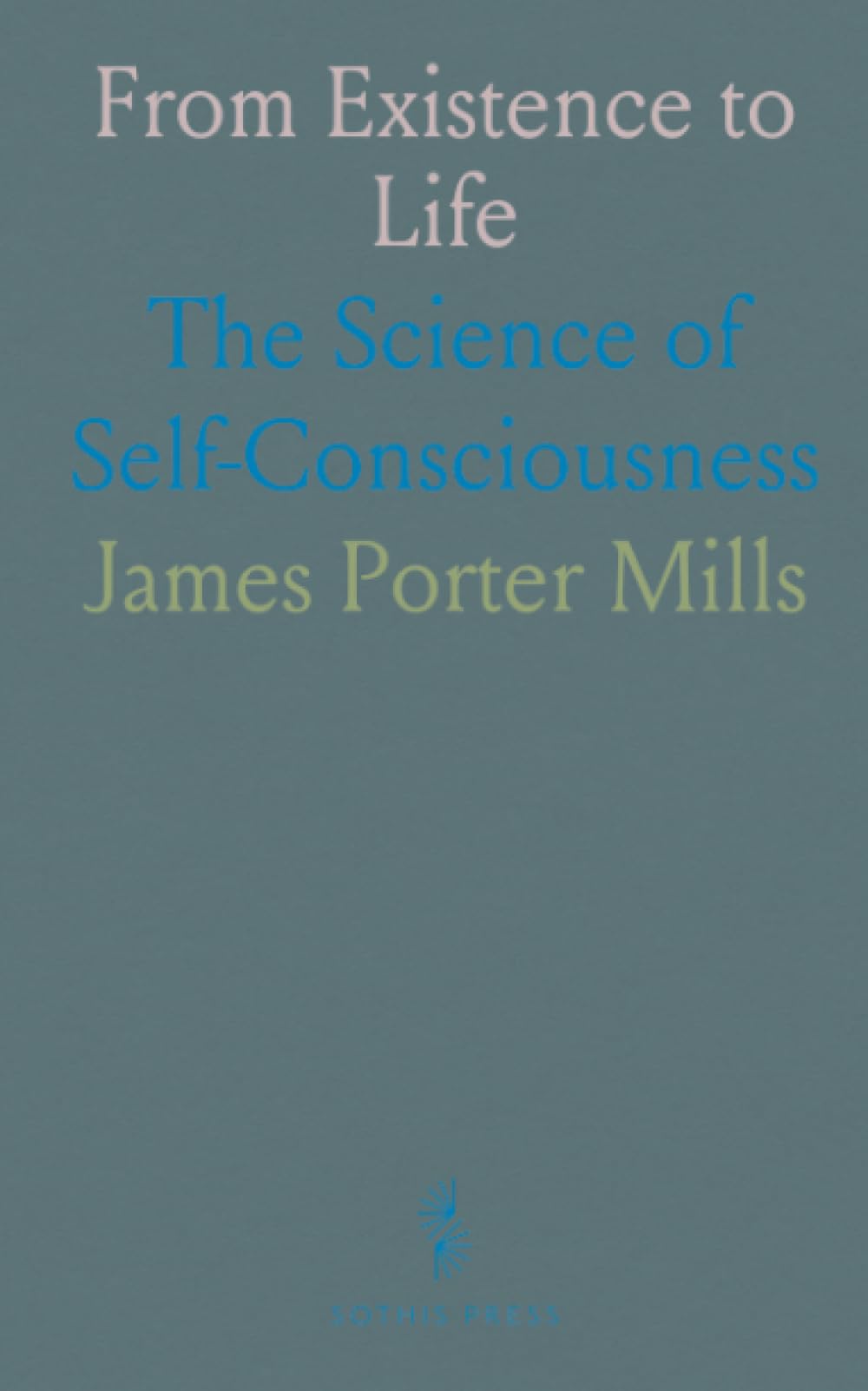 From Existence to Life: The Science of Self-Consciousness