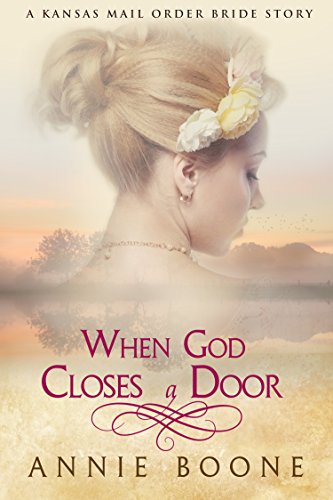 Mail Order Bride: When God Closes a Door: Sweet and Clean Romance (A Kansas Mail Order Bride Series Book 2)