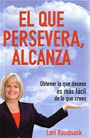 El que persevera alcanza / who perseveres reaches: Obtener Lo Que Deseas Es Más Fácil De Lo Que Parece 6073107803 Book Cover