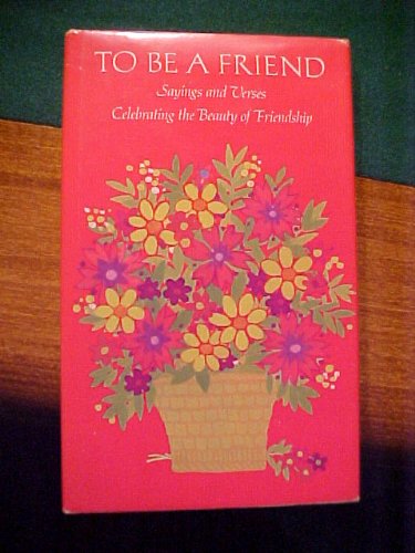 To be a friend : sayings and verses celebrating... B000I4EPTA Book Cover