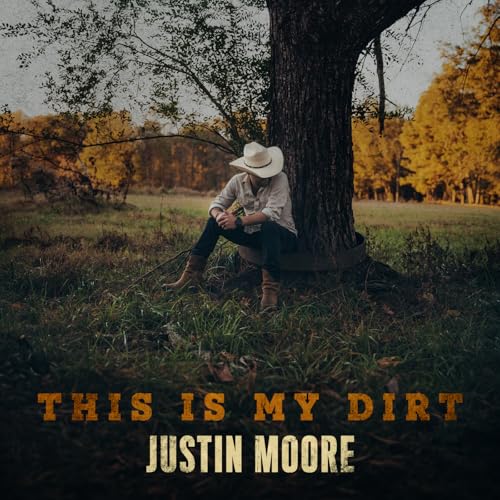 This Is My Dirt (Album Edit) song by Justin Moore from This Is My Dirt