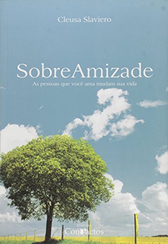 Sobre Amizade. As Pessoas que Voc&ecirc; Ama Mudam Sua Vida